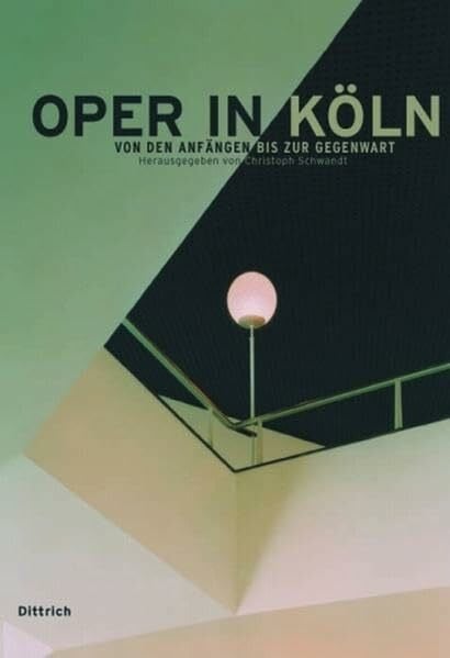Christoph Schwandt Oper in Köln: Von den Anfängen bis zur Gegenwart