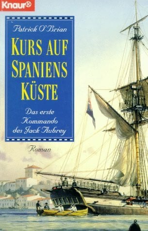 Jutta Wannenmacher Kurs auf Spaniens Küste. Das erste Kommando des Jack Aubrey (Knaur Taschenbücher. Romane, Erzählungen)