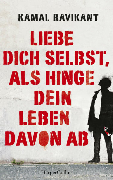 Ravikant, Kamal Liebe dich selbst, als hinge dein Leben davon ab