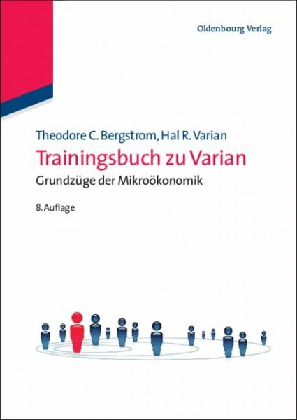 Bergstrom, Theodore C Trainingsbuch zu Varian: Grundzüge der Mikroökonomik: Grundzüge der Mikroökonomik (Internationale Standardlehrbücher der Wirtschafts- und Sozialwissenschaften)