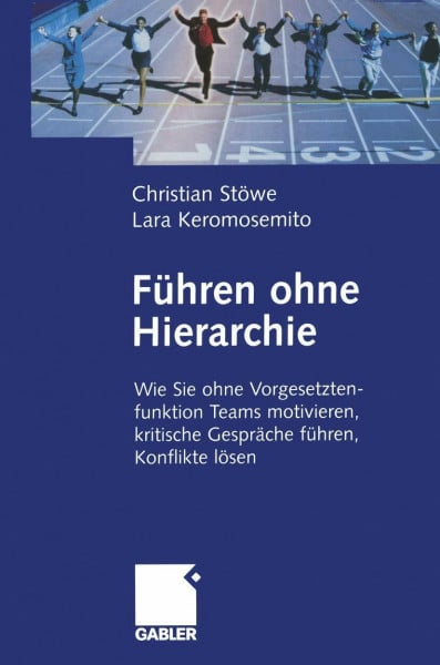 Stöwe, Christian Führen ohne Hierarchie: Wie Sie ohne Vorgesetztenfunktion Teams motivieren, kritische Gespräche führen, Konflikte lösen