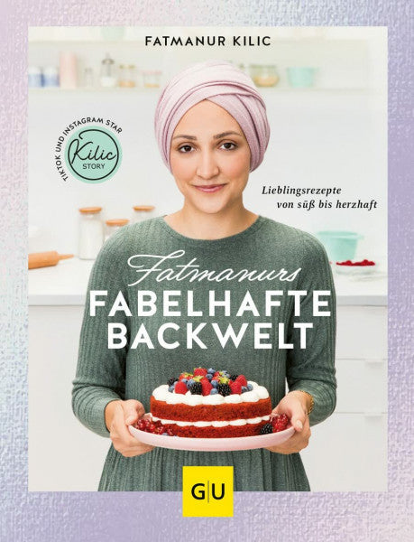 Kilic, Fatmanur Fatmanurs fabelhafte Backwelt: Lieblingsrezepte von süß bis herzhaft (GU Autoren-Kochbücher)