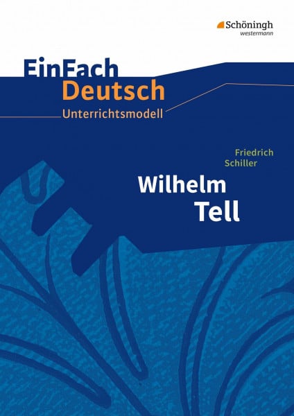 Schumacher, Günter EinFach Deutsch Unterrichtsmodelle: Friedrich Schiller: Wilhelm Tell: Klassen 8 - 10