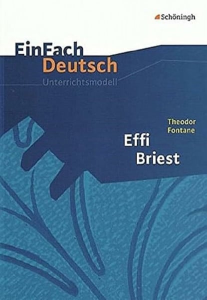 Volk, Stefan EinFach Deutsch Unterrichtsmodelle: Theodor Fontane: Effi Briest: Gymnasiale Oberstufe