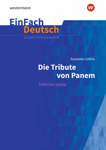 Jägersküpper, Gudrun EinFach Deutsch Unterrichtsmodelle: Suzanne Collins: Die Tribute von Panem Tödliche Spiele. Klassen 9 - 11