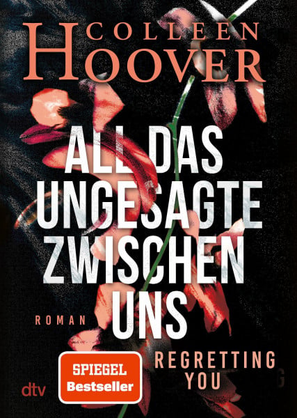 Hoover, Colleen All das Ungesagte zwischen uns: Roman | Die deutsche Ausgabe von ›Regretting You‹ | Erfolgreich verfilmt mit Mckenna Grace, Dave Franco und Allison Williams