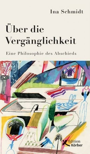 Schmidt, Ina Über die Vergänglichkeit: Eine Philosophie des Abschieds