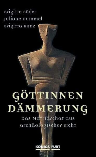 Kunz, Brigitta Göttinnendämmerung. Das Matriarchat aus archäologischer Sicht.