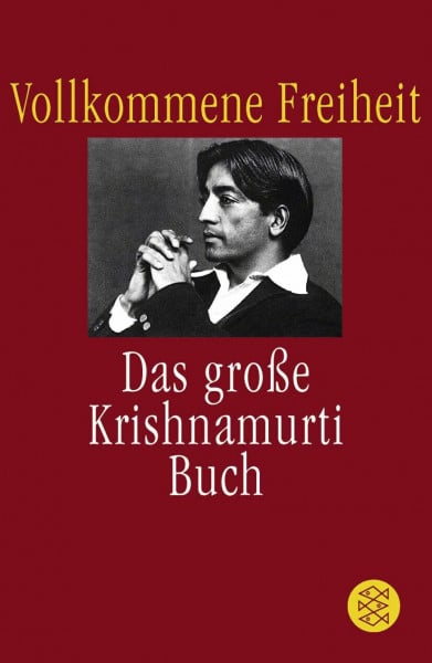 Krishnamurti, Jiddu Vollkommene Freiheit: Das große Krishnamurti-Buch