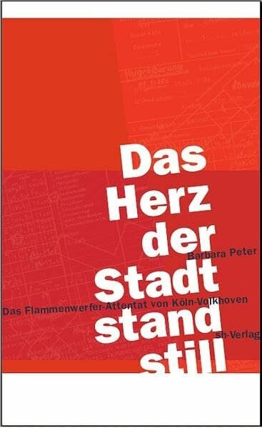 Peter, Barbara 'Das Herz der Stadt stand still': Das Flammenwerfer-Attentat von Köln-Volkhoven