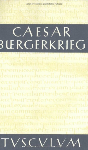 Caesar Bürgerkrieg/Bellum Civile: Lateinisch / Deutsch (Sammlung Tusculum)