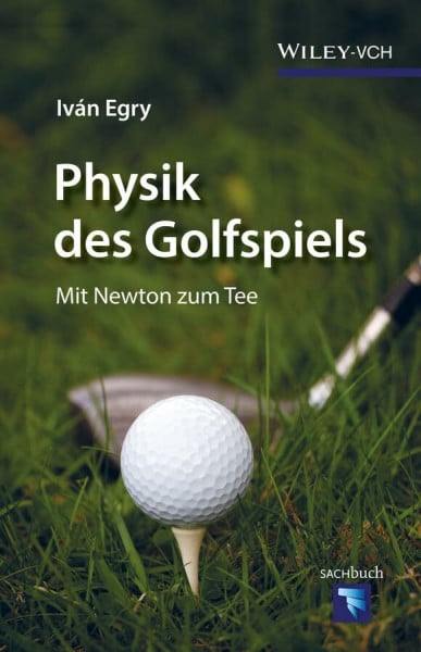 Egry, Iván Physik des Golfspiels: Mit Newton zum Tee