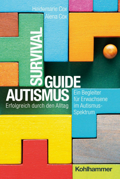 Cox, Alena Survival Guide Autismus: Erfolgreich durch den Alltag - ein Begleiter für Erwachsene im Autismus-Spektrum