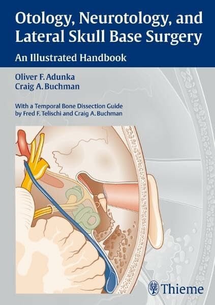 Adunka, Oliver Franz Otology, Neurotology, and Lateral Skull-Base Surgery:: An Illustrated Handbook