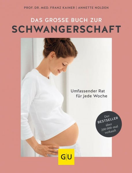 Kainer, Prof. Dr. med. Franz Das große Buch zur Schwangerschaft: Umfassender Rat für werdende Mütter zu Babyentwicklung und Geburtsvorbereitung (GU Schwangerschaft)