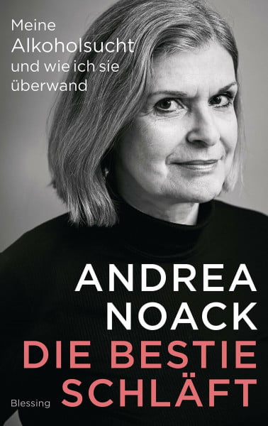 Andrea Noack Die Bestie schläft: Meine Alkoholsucht und wie ich sie überwand