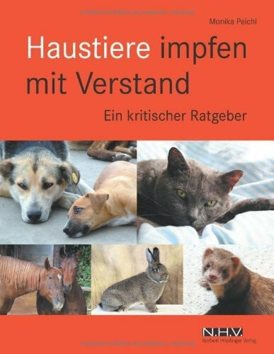 Peichl, Monika Haustiere impfen mit Verstand: Ein kritischer Ratgeber