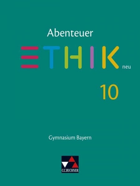 Rolf, Bernd Abenteuer Ethik – Bayern / Abenteuer Ethik Bayern 10 Ausgabe ab 2017: Gymnasium Bayern: Unterrichtswerk für Ethik an Gymnasien (Abenteuer Ethik – Bayern: Gymnasium Bayern)