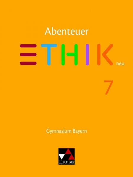 Martin, Katharina Abenteuer Ethik – Bayern / Abenteuer Ethik Bayern 7 Ausgabe ab 2017: Gymnasium Bayern: Unterrichtswerk für Ethik an Gymnasien (Abenteuer Ethik – Bayern: Gymnasium Bayern)