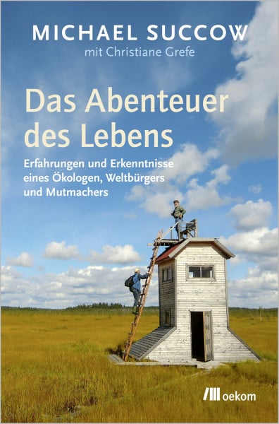 Grefe, Christiane Das Abenteuer des Lebens: Erfahrungen und Erkenntnisse eines Ökologen, Weltbürgers und Mutmachers