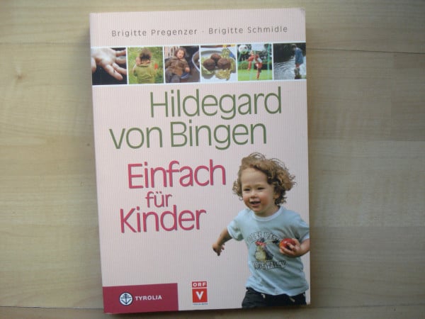 Pregenzer, Brigitte Hildegard von Bingen – Einfach für Kinder: Anregungen für eine gesunde Entwicklung von der Geburt bis zur Pubertät