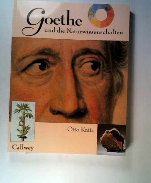 Krätz, Otto Goethe und die Naturwissenschaften: ... dass ich erkenne, was die Welt im Innersten zusammenhält
