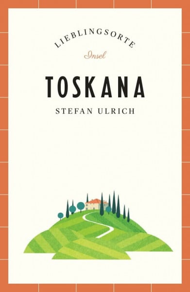 Ulrich, Stefan Toskana Reiseführer LIEBLINGSORTE: Entdecken Sie das Lebensgefühl einer Region! | Mit vielen Insider-Tipps, farbigen Fotografien und ausklappbaren Karten
