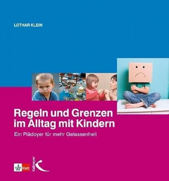 Klein, Lothar Regeln und Grenzen im Alltag mit Kindern: Ein Plädoyer für mehr Gelassenheit