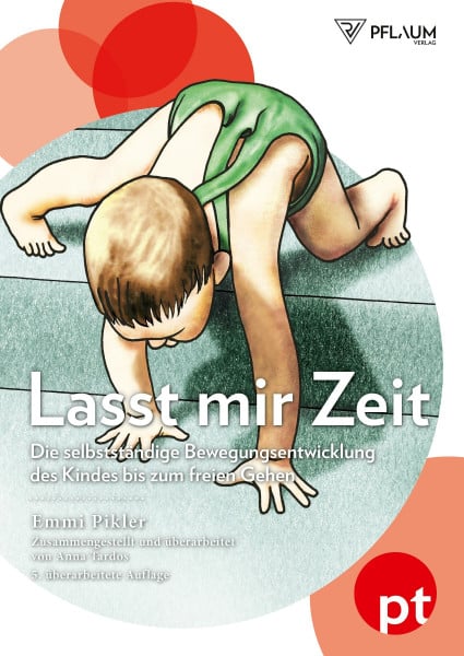 Emmi Pikler Lasst mir Zeit. Die selbstständige Bewegungsentwicklung des Kindes bis zum freien Gehen. Pikler-Pädagogik: der Klassiker der Entwicklungspädagogik.: ... dem Nachlaß zusammengestellt und überarbeitet