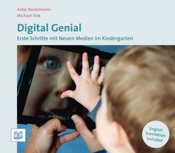 Bostelmann, Antje Digital Genial: Erste Schritte mit Neuen Medien im Kindergarten