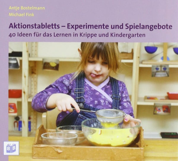 Antje Bostelmann Aktionstabletts - Experimente und Spielangebote: 40 Ideen für das Lernen in Krippe und Kindergarten
