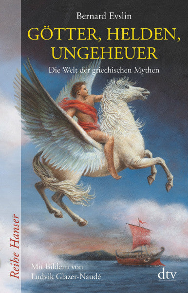 Lorenz, Isabell Götter, Helden, Ungeheuer: Die Welt der griechischen Mythen (Reihe Hanser)