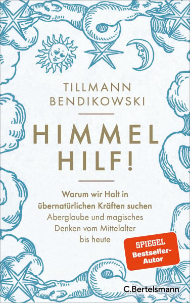 Bendikowski, Tillmann Himmel hilf!: Warum wir Halt in übernatürlichen Kräften suchen: Aberglaube und magisches Denken vom Mittelalter bis heute