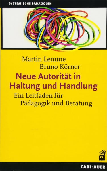 Lemme, Martin Neue Autorität in Haltung und Handlung: Ein Leitfaden für Pädagogik und Beratung (Systemische Pädagogik)