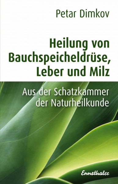 Dimkov, Petar Heilung von Bauchspeicheldrüse, Leber und Milz: Aus der Schatzkammer der Naturheilkunde