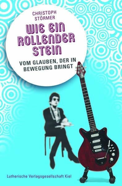 Störmer, Christoph Wie ein rollender Stein: Vom Glauben, der in Bewegung bringt