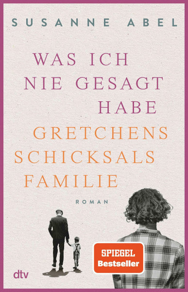 Abel, Susanne Was ich nie gesagt habe: Gretchens Schicksalsfamilie – Roman | Authentisch, eindringlich, emotional – Toms und Gretchens Geschichte geht weiter! (Die Gretchen-Reihe, Band 2)