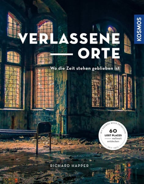 Happer, Richard Verlassene Orte: Wo die Zeit stehen geblieben ist