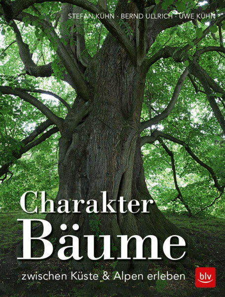Kühn, Uwe Charakter-Bäume: zwischen Küste & Alpen erleben