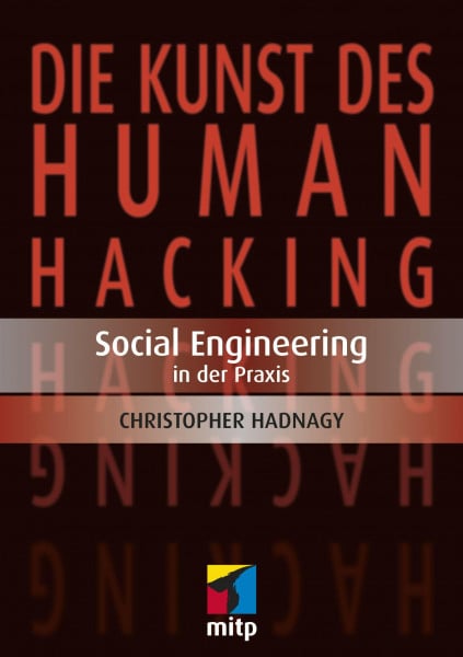 Hadnagy, Christopher Die Kunst des Human Hacking: Social Engineering in der Praxis (mitp Professional)
