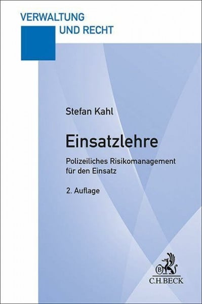 Kahl, Stefan Einsatzlehre: Polizeiliches Risikomanagement für den Einsatz. Lehrbuch für Studium und Praxis (Verwaltung und Recht)
