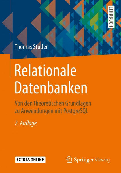 Studer, Thomas Relationale Datenbanken: Von den theoretischen Grundlagen zu Anwendungen mit PostgreSQL
