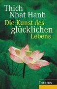 Thich, Nhat Hanh Die Kunst des glückliche Lebens