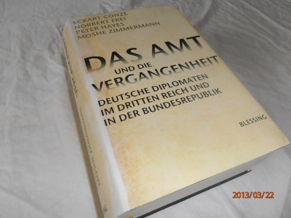 Frei, Norbert Das Amt und die Vergangenheit: Deutsche Diplomaten im Dritten Reich und in der Bundesrepublik