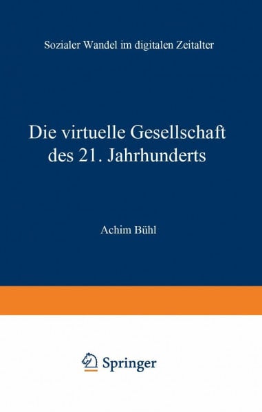 Bühl, Achim Die virtuelle Gesellschaft des 21. Jahrhunderts: Sozialer Wandel im digitalen Zeitalter
