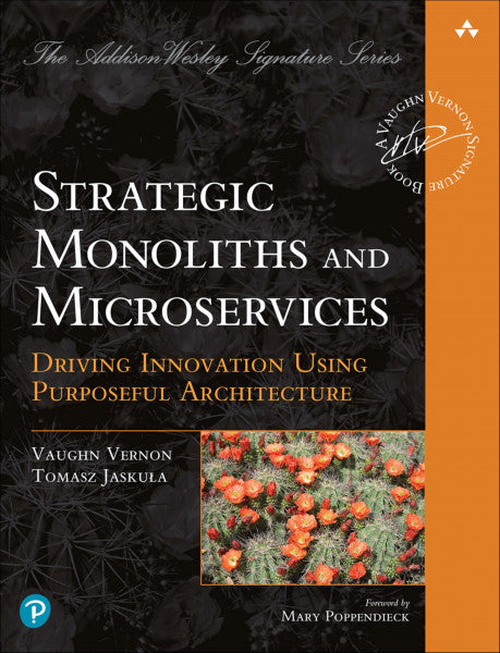 Vernon, Vaughn Strategic Monoliths and Microservices: Driving Innovation Using Purposeful Architecture (Addison-Wesley Signature Series (Vernon))