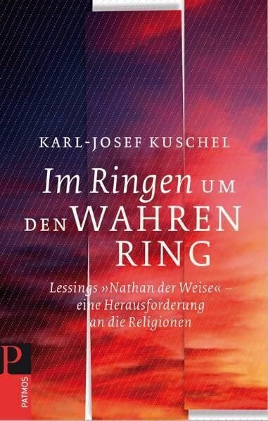 Kuschel, Karl-Josef Im Ringen um den Wahren Ring: Lessings >>Nathan der Weise