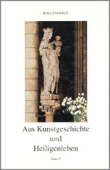 Aus Kunstgeschichte und Heiligenleben. Bd IV
