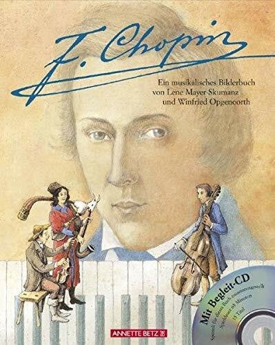 Mayer-Skumanz, Lene Frédéric Chopin: Ein musikalisches Bilderbuch (mit CD) (Das musikalische Bilderbuch mit CD und zum Streamen)