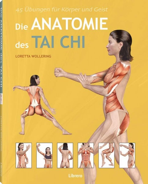 WOLLERING, LORETTA DIE ANATOMIE DES TAICHI: 45 Übungen für Körper und Geist